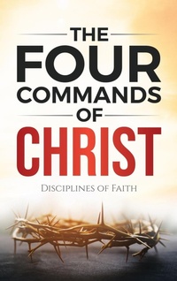 Enlarge image Cover: The Four Commands of Christ - James E Ford