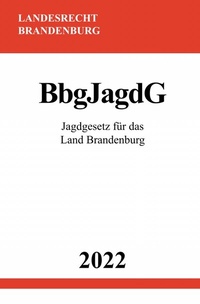 Abbildung von: Jagdgesetz für das Land Brandenburg BbgJagdG 2022 - epubli