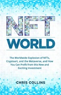 Cover: NFT World: The Worldwide Explosion of NFTs, Cryptoart, and the Metaverse, and How You Can Profit from this New and Exciting Investment - Publishing Forte