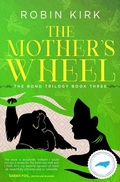 Cover: The Mother's Wheel (The Bond Trilogy, #3) - Robin Kirk