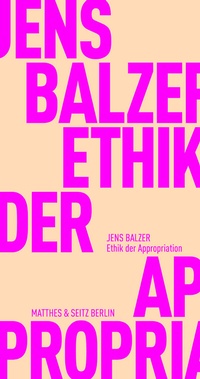 Bild vergrößern Bild: Ethik der Appropriation - Matthes & Seitz Berlin