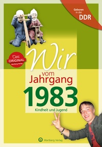 Abbildung von: Geboren in der DDR - Wir vom Jahrgang 1983 - Kindheit und Jugend - Wartberg