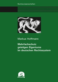 Abbildung von: Mehrfachschutz geistigen Eigentums im deutschen Rechtssystem - utzverlag GmbH