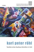 Cover: Karl Peter R&ouml;hl - Auf den Spuren eines Kieler Bauhaus-K&uuml;nstlers - Verlag Ludwig