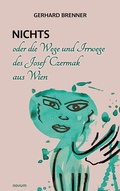 Cover: Nichts oder die Wege und Irrwege des Josef Czermak aus Wien - novum Verlag