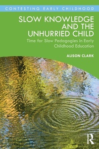 Enlarge image Cover: Slow Knowledge and the Unhurried Child - Routledge