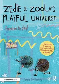 Abbildung von: Zedie and Zoola's Playful Universe: A Practical Guide to Supporting Children with Different Communication Styles at Playtime - Routledge