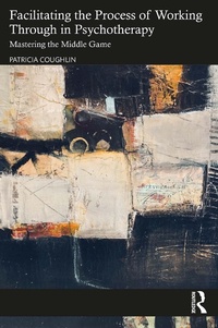 Enlarge image Cover: Facilitating the Process of Working Through in Psychotherapy - Routledge