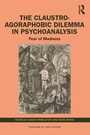 Cover: The Claustro-Agoraphobic Dilemma in Psychoanalysis - Routledge