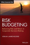 Cover: Risk Budgeting: Balancing Risk and Return in Corpo rate Decision-Making - Wiley