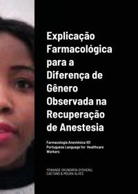 Abbildung von: Explicacao Farmacologica para a Diferenca de Genero Observada na Recuperacao da/por Anestesia Portuguese Language for Healthcare Workers - Lulu.com