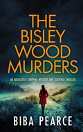 Cover: THE BISLEY WOOD MURDERS an absolutely gripping mystery and suspense thriller - Joffe Books