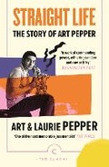 Cover: Straight Life: The Story Of Art Pepper - Canongate Canons