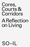 Cover: SO-IL Cores, Courts & Corridors - Lars M&uuml;ller Publishers