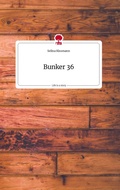 Cover: Bunker 36. Life is a Story - story.one - story.one publishing