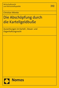 Abbildung von: Die Abschöpfung durch die Kartellgeldbuße - Nomos