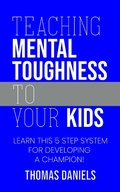 Cover: Teaching Mental Toughness To Your Kids - Thomas Daniels