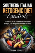 Bild: Southern Italian Ketogenic Diet Essentials   A Guide to Live the Southern Italian Ketogenic Lifestyle, Lose Weight and Improve Brain Health - Susan Zeppieri