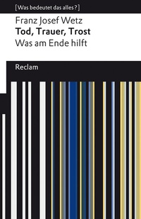 Abbildung von: Tod, Trauer, Trost. Was am Ende hilft - Reclam