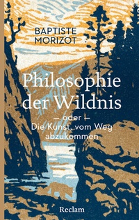 Abbildung von: Philosophie der Wildnis oder Die Kunst, vom Weg abzukommen - Reclam