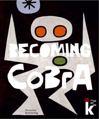 Abbildung von: Becoming CoBrA - Deutscher Kunstverlag (DKV)