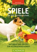 Cover: Spiele f&uuml;r die Hundestunde - Cadmos Verlag
