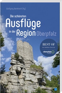 Abbildung von: Die schönsten Ausflüge in der Region Oberpfalz - Buch- & Kunstverlag Oberpfalz
