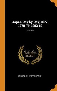 Abbildung von: Japan Day by Day, 1877, 1878-79, 1882-83; Volume 2 - Franklin Classics