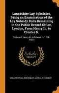 Cover: Lancashire Lay Subsidies, Being an Examination of the Lay Subsidy Rolls Remaining in the Public Record Office, London, From Henry Iii. to Charles Ii. - Franklin Classics