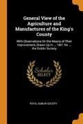 Cover: General View of the Agriculture and Manufactures of the King's County - Franklin Classics
