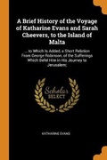 Cover: A Brief History of the Voyage of Katharine Evans and Sarah Cheevers, to the Island of Malta - Franklin Classics Trade Press