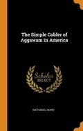 Cover: The Simple Cobler of Aggawam in America - Franklin Classics