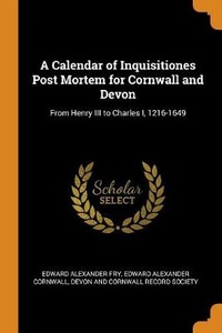 Enlarge image Cover: A Calendar of Inquisitiones Post Mortem for Cornwall and Devon - Franklin Classics