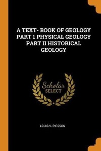 Enlarge image Cover: A Text- Book of Geology Part 1 Physical Geology Part II Historical Geology - Franklin Classics