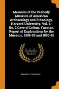 Cover: Memoirs of the Peabody Museum of American Archaeology and Ethnology, Harvard University. Vol. I.-No. 2 Cave of Loltun, Yucatan. Report of Explorations by the Museum, 1888-89 and 1890-91 - Franklin Classics