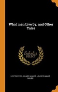Cover: What men Live by, and Other Tales - Franklin Classics