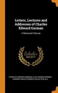 Cover: Letters, Lectures and Addresses of Charles Edward Garman - Franklin Classics