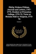 Cover: Philip Vickers Fithian, Journal and Letters, 1767-1774, Student at Princeton College, 1770-72, Tutor at Nomini Hall in Virginia, 1773-74; Volume 1 - Franklin Classics