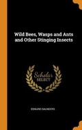 Cover: Wild Bees, Wasps and Ants and Other Stinging Insects - Franklin Classics
