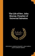 Cover: The Life of Rev. John Murray, Preacher of Universal Salvation - Franklin Classics Trade Press