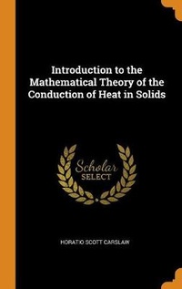 Enlarge image Cover: Introduction to the Mathematical Theory of the Conduction of Heat in Solids - Franklin Classics Trade Press