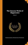 Cover: The Genuine Works of Hippocrates; Volume 1 - Franklin Classics