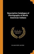 Cover: Descriptive Catalogue of Photographs of North American Indians - Franklin Classics