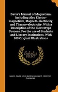 Cover: Davis's Manual of Magnetism. Including Also Electro-magnetism, Magneto-electricity, and Thermo-electricity. With a Description of the Electrotype Process. For the use of Students and Literary Institutions. With 100 Original Illustrations - Franklin Classics