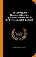 Cover: The Cowboy, his Characteristics, his Equipment, and his Part in the Development of the West - Franklin Classics