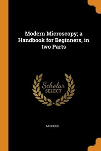 Enlarge image Cover: Modern Microscopy; a Handbook for Beginners, in two Parts - Franklin Classics