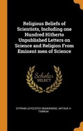 Cover: Religious Beliefs of Scientists, Including one Hundred Hitherto Unpublished Letters on Science and Religion From Eminent men of Science - Franklin Classics