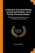Cover: A Glossary of Cornish Names, Ancient and Modern, Local, Family, Personal, &c. - Franklin Classics