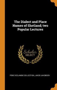Enlarge image Cover: The Dialect and Place Names of Shetland; two Popular Lectures - Franklin Classics