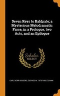 Cover: Seven Keys to Baldpate; a Mysterious Melodramatic Farce, in a Prologue, two Acts, and an Epilogue - Franklin Classics
